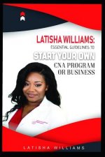 Latisha Williams: Essential Guidelines to Start Your Own CNA Program or Business