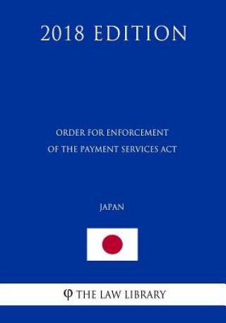 Order for Enforcement of the Payment Services Act (Japan) (2018 Edition)