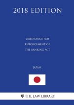Ordinance for Enforcement of the Banking Act (Japan) (2018 Edition)