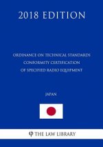 Ordinance on Technical Standards Conformity Certification of Specified Radio Equipment (Japan) (2018 Edition)
