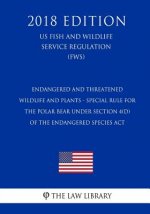 Endangered and Threatened Wildlife and Plants - Special Rule for the Polar Bear Under Section 4(d) of the Endangered Species Act (US Fish and Wildlife
