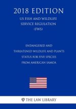 Endangered and Threatened Wildlife and Plants - Status for Five Species from American Samoa (US Fish and Wildlife Service Regulation) (FWS) (2018 Edit