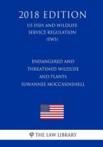 Endangered and Threatened Wildlife and Plants - Suwannee Moccasinshell (US Fish and Wildlife Service Regulation) (FWS) (2018 Edition)