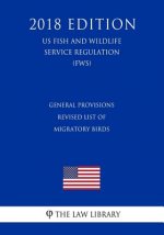 General Provisions - Revised List of Migratory Birds (US Fish and Wildlife Service Regulation) (FWS) (2018 Edition)