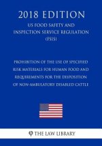 Prohibition of the Use of Specified Risk Materials for Human Food and Requirements for the Disposition of Non-Ambulatory Disabled Cattle (US Food Safe