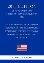 Prohibition of the Use of Specified Risk Materials for Human Food and Requirements for the Disposition of Non-Ambulatory Disabled Cattle - Prohibition