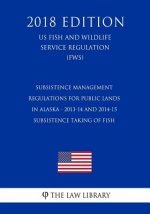 Subsistence Management Regulations for Public Lands in Alaska - 2013-14 and 2014-15 Subsistence Taking of Fish (US Fish and Wildlife Service Regulatio