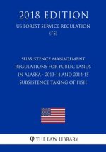 Subsistence Management Regulations for Public Lands in Alaska - 2013-14 and 2014-15 Subsistence Taking of Fish (US Forest Service Regulation) (FS) (20