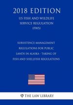 Subsistence Management Regulations for Public Lands in Alaska - Taking of Fish and Shellfish Regulations (US Fish and Wildlife Service Regulation) (FW