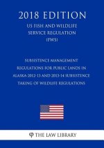 Subsistence Management Regulations for Public Lands in Alaska-2012-13 and 2013-14 Subsistence Taking of Wildlife Regulations (US Fish and Wildlife Ser