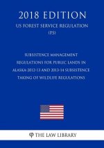 Subsistence Management Regulations for Public Lands in Alaska-2012-13 and 2013-14 Subsistence Taking of Wildlife Regulations (US Forest Service Regula