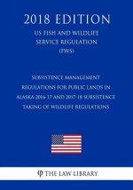 Subsistence Management Regulations for Public Lands in Alaska-2016-17 and 2017-18 Subsistence Taking of Wildlife Regulations (US Fish and Wildlife Ser