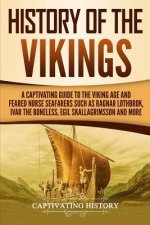 History of the Vikings: A Captivating Guide to the Viking Age and Feared Norse Seafarers Such as Ragnar Lothbrok, Ivar the Boneless, Egil Skal
