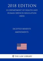 Excepted Benefits Amendments (US Department of Health and Human Services Regulation) (HHS) (2018 Edition)
