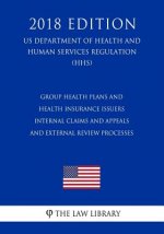 Group Health Plans and Health Insurance Issuers - Internal Claims and Appeals and External Review Processes (US Department of Health and Human Service