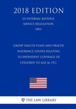 Group Health Plans and Health Insurance Issuers Relating to Dependent Coverage of Children to Age 26, Etc. (Us Internal Revenue Service Regulation) (I