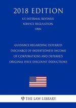 Guidance Regarding Deferred Discharge of Indebtedness Income of Corporations and Deferred Original Issue Discount Deductions (US Internal Revenue Serv