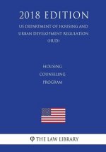 Housing Counseling Program (US Department of Housing and Urban Development Regulation) (HUD) (2018 Edition)