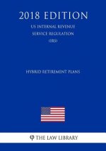 Hybrid Retirement Plans (US Internal Revenue Service Regulation) (IRS) (2018 Edition)