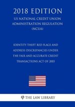 Identity Theft Red Flags and Address Discrepancies Under the Fair and Accurate Credit Transactions Act of 2003 (US National Credit Union Administratio