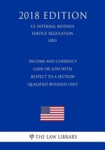 Income and Currency Gain or Loss with Respect to a Section Qualified Business Unit (US Internal Revenue Service Regulation) (IRS) (2018 Edition)