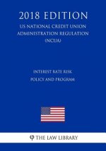 Interest Rate Risk Policy and Program (US National Credit Union Administration Regulation) (NCUA) (2018 Edition)