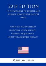 Ninety-Day Waiting Period Limitation - Certain Health Coverage Requirements Under the Affordable Care Act (US Department of Health and Human Services