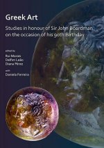 Greek Art in Motion: Studies in honour of Sir John Boardman on the occasion of his 90th Birthday