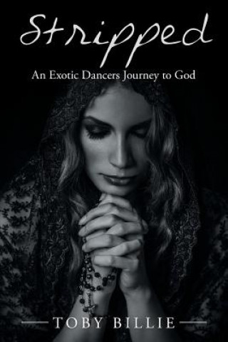 Stripped an Exotic Dancers Journey to God