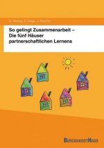 So gelingt Zusammenarbeit - Die fünf Häuser partnerschaftlichen Lernens