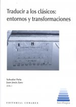 TRADUCIR A LOS CLÁSICOS: ENTORNOS Y TRANSFORMACIONES