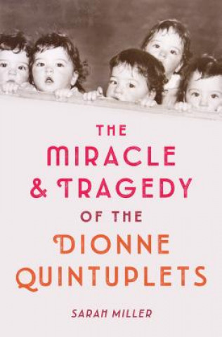 Miracle and Tragedy of the Dionne Quintuplets