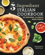 The 5-Ingredient Italian Cookbook: 101 Regional Classics Made Simple