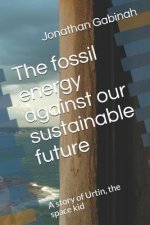 The Fossil Energy Against Our Sustainable Future: A Story of Urtin, the Space Kid