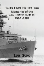 Tale From My Sea Bag: Memories of the U.S.S. Trenton (LPD 14) 1980 - 1984