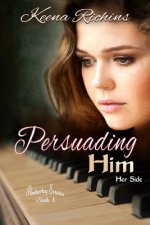Persuading Him: A Modern Persuasion Retelling