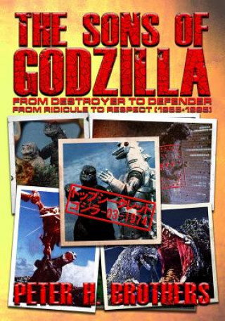 The Sons of Godzilla: From Destroyer to Defender - From Ridicule to Respect (1955-1995)