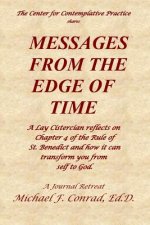 Messages from the Edge of Time: A Lay Cistercian reflects on Chapter 4 of the Rule of St. Benedict and how it can transform you from self to God
