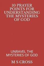 10 Prayer Points for Understanding the Mysteries of God: Unravel the Mysteries of God