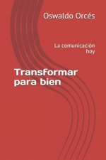 Transformar para bien: La comunicación hoy