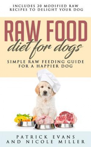 Raw Food Diet for Dogs: Simple Raw Feeding Guide for a Happier Dog