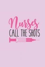 Nurses Call the Shots: Gift for Nurse with Funnyquote: 6
