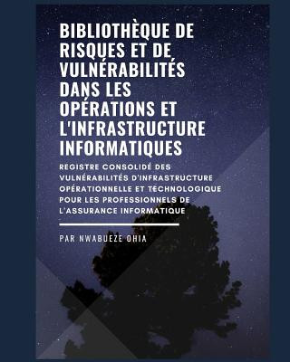 Biblioth?que de risques et de vulnérabilités dans les opérations et l'infrastructure informatiques: Un registre des risques / vulnérabilités pour les