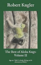 The Best of Aloha Kugs: Volume II: Kugs Says Aloha to Family, Writing, and the Awesomeness of Children