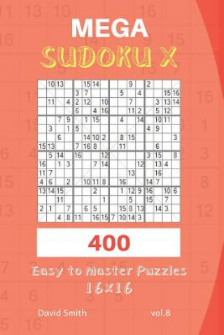 Mega Sudoku X - 400 Easy to Master Puzzles 16x16 Vol.8