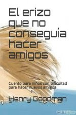 El erizo que no conseguía hacer amigos: Cuento para ni?os con dificultad para hacer nuevos amigos
