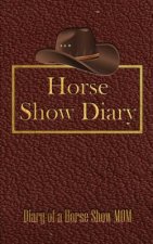 Horse Show Diary: Diary of a Horse Show Mom