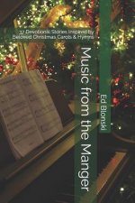 Music from the Manger: 37 Devotional Stories Inspired by Beloved Christmas Carols & Hymns
