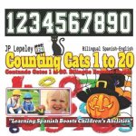 Counting Cats 1 to 20. Bilingual Spanish-English: Contando Gatos 1 al 20. Bilingüe Espa?ol-Inglés