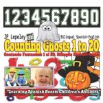 Counting Ghosts 1 to 20. Bilingual Spanish-English: Contando Fantasmas 1 al 20. Bilingüe Espa?ol-Inglés